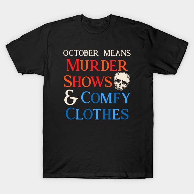 Murder Shows & Comfy Clothes T-Shirt by machmigo